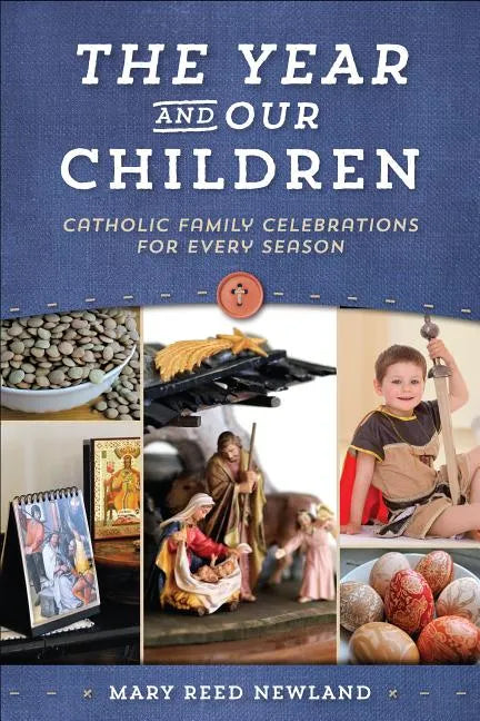 The Year and Our Children: Catholic Family Celebrations for Every Season - Paperback