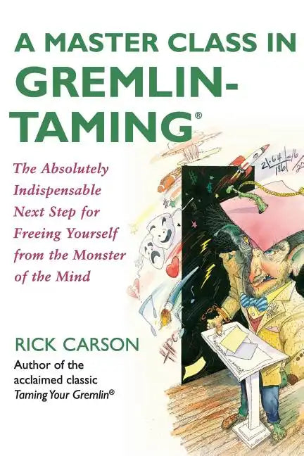 A Master Class in Gremlin-Taming: The Absolutely Indispensable Next Step for Freeing Yourself from the Monster of the Mind - Paperback