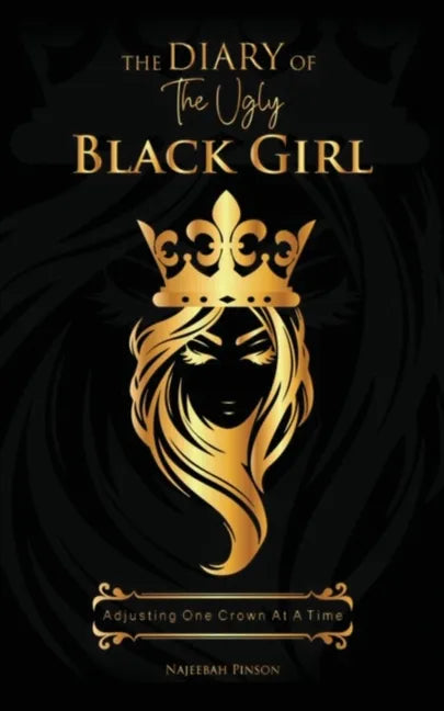 The Diary of The Ugly Black Girl: Adjusting One Crown at A Time - Paperback