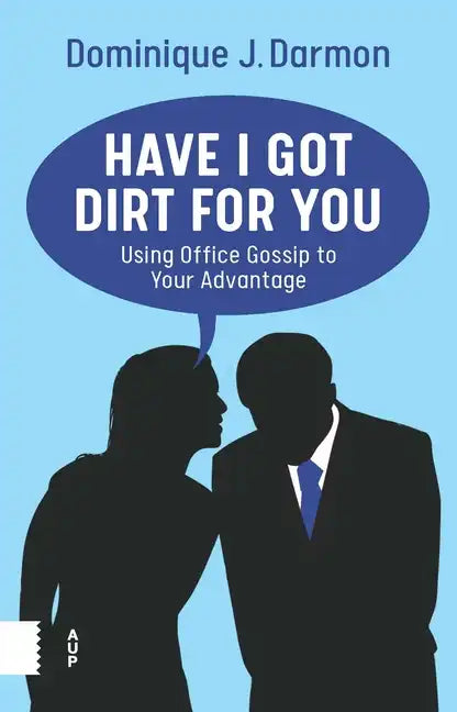 Have I Got Dirt for You: Using Office Gossip to Your Advantage - Paperback