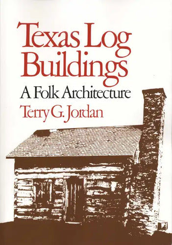 Texas Log Buildings: A Folk Architecture - Paperback