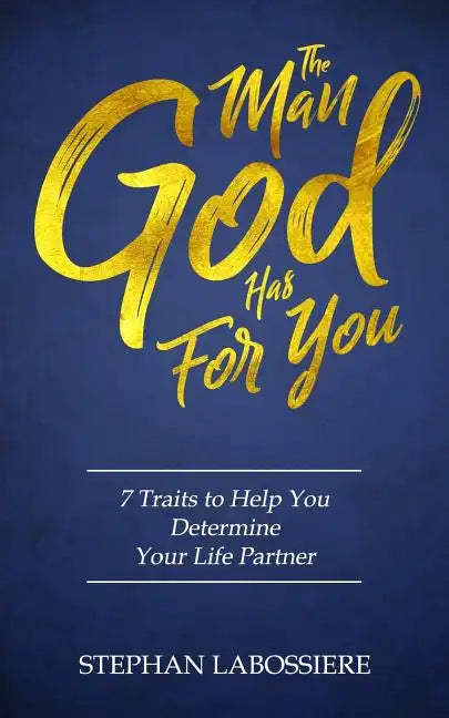 The Man God Has For You: 7 traits to Help You Determine Your Life Partner - Paperback