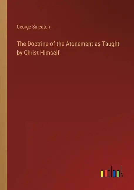 The Doctrine of the Atonement as Taught by Christ Himself - Paperback