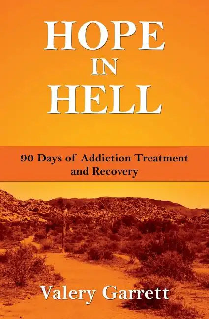 Hope in Hell: 90 Days of Addiction Treatment and Recovery - Paperback