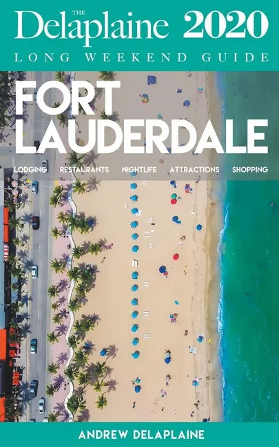 Fort Lauderdale - The Delaplaine 2020 Long Weekend Guide - Paperback