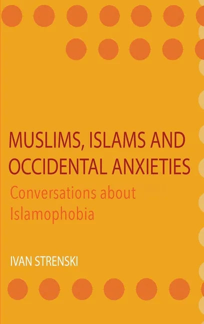 Muslims, Islams and Occidental Anxieties: Conversations about Islamophobia - Hardcover
