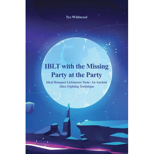 IBLT with the Missing Party at the Party: Ideal Bouquet Lickinness Taste: An Ancient Alien Fighting Technique - Paperback