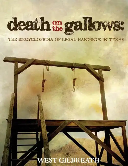 Death on the Gallows: The Encyclopedia of Legal Hangings in Texas - Paperback