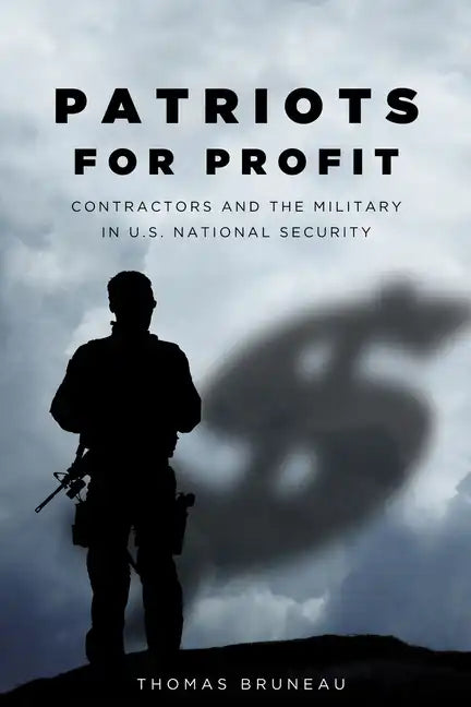 Patriots for Profit: Contractors and the Military in U.S. National Security - Paperback