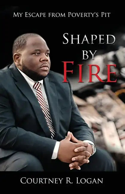 Shaped by Fire: My Escape from Poverty's Pit - Paperback