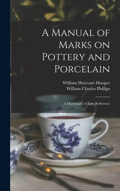 A Manual of Marks on Pottery and Porcelain: a Dictionary of Easy Reference - Hardcover