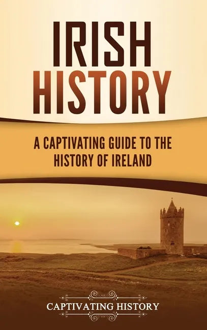 Irish History: A Captivating Guide to the History of Ireland - Hardcover