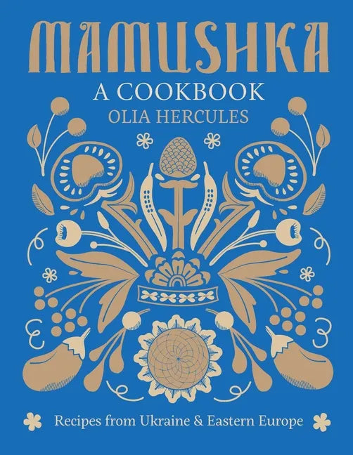 Mamushka: Recipes from Ukraine and Eastern Europe - Hardcover