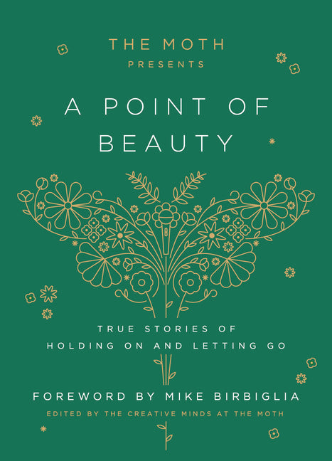 The Moth Presents: A Point of Beauty: True Stories of Holding on and Letting Go - Hardcover