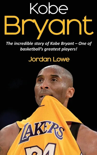 Kobe Bryant: The incredible story of Kobe Bryant - one of basketball's greatest players! - Hardcover
