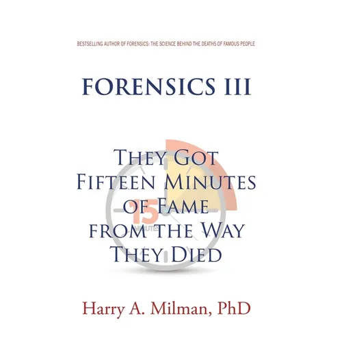 Forensics III: They Got Fifteen Minutes of Fame from the Way They Died - Hardcover