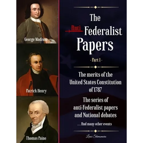 The Anti-Federalist Papers: The merits of the United States Constitution of 1787 The series of anti-Federalist papers and National debates and man - Paperback