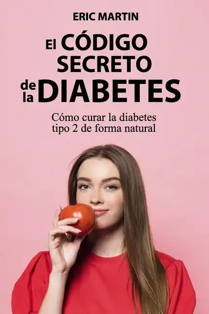 El Código Secreto de la Diabetes: Cómo curar la diabetes tipo 2 de forma natural - Paperback