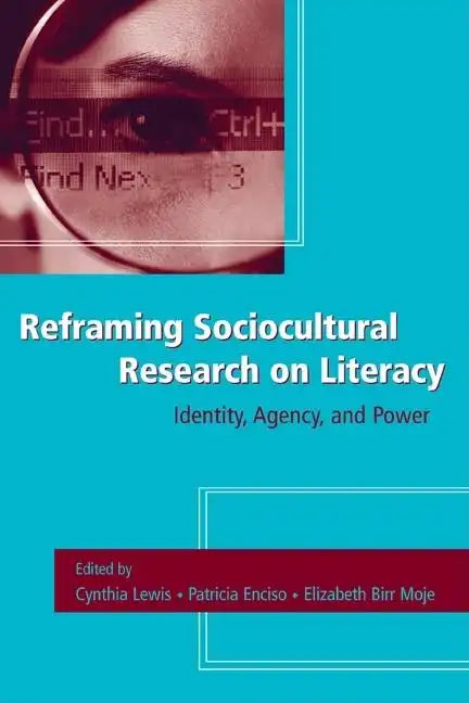 Reframing Sociocultural Research on Literacy: Identity, Agency, and Power - Paperback