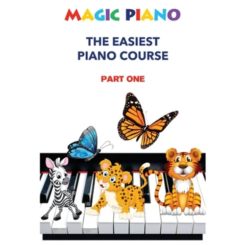 Magic Piano: The Easiest Piano Course, Part 1: A modern, comprehensive step-by-step course to learning the piano - Paperback