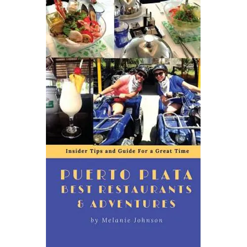 Puerto Plata Best Restaurants and Adventures: Insider Tips and Guide for a Great Time - Paperback