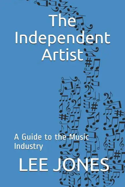 The Independent Artist: A Guide to the Music Industry - Paperback
