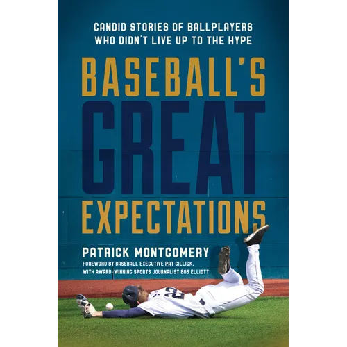Baseball's Great Expectations: Candid Stories of Ballplayers Who Didn't Live Up to the Hype - Hardcover