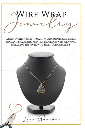 Wire wrap jewelry: A step by step guide to make wrapped earrings, rings, pendant, bracelets, and techniques on wire weaving. Including ti - Paperback
