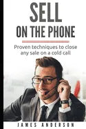 Sell On The Phone: Proven techniques to close any sale on a cold call - Paperback
