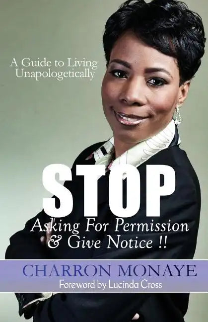 STOP Asking For Permission & Give Notice: How To Accept & Attain Who You Are Without Validation - Paperback