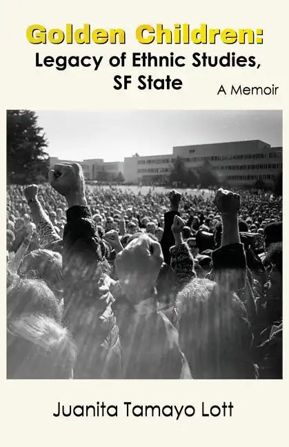 Golden Children: Legacy of Ethnic Studies, SF State. A Memoir - Paperback