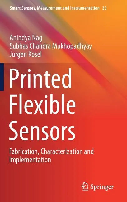 Printed Flexible Sensors: Fabrication, Characterization and Implementation - Hardcover