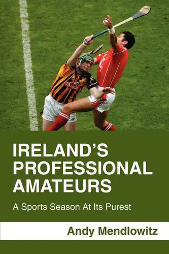 Ireland's Professional Amateurs: A Sports Season at Its Purest - Paperback