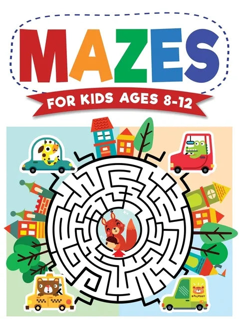 Mazes For Kids Ages 8-12: Maze Activity Book 8-10, 9-12, 10-12 year olds Workbook for Children with Games, Puzzles, and Problem-Solving (Maze Learning - Hardcover
