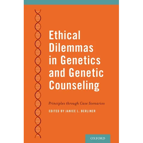 Ethical Dilemmas in Genetics and Genetic Counseling: Principles Through Case Scenarios - Paperback