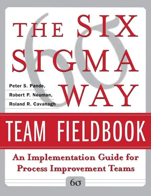 The Six SIGMA Way Team Fieldbook: An Implementation Guide for Process Improvement Teams - Paperback