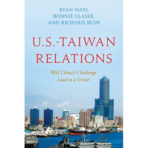 U.S.-Taiwan Relations: Will China's Challenge Lead to a Crisis? - Hardcover