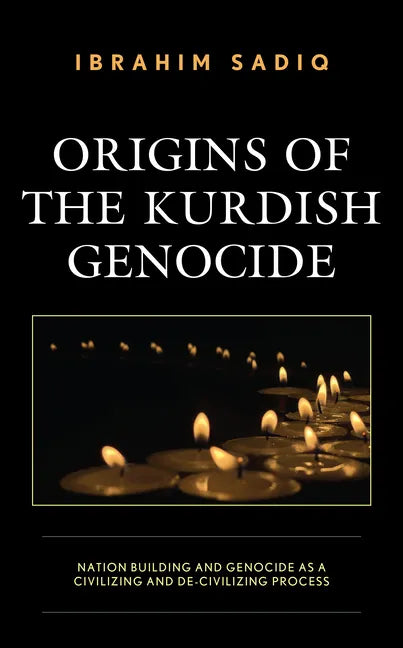 Origins of the Kurdish Genocide: Nation Building and Genocide as a Civilizing and De-Civilizing Process - Hardcover
