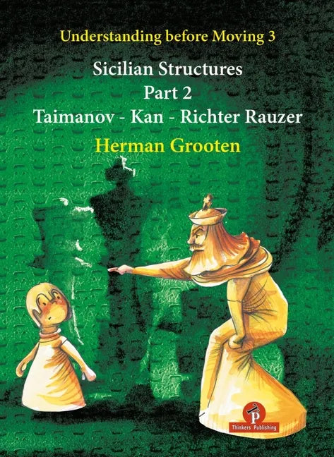 Understanding Before Moving 3 - Part 2: Sicilian Structures - Taimanov - Kan - Richter Rauzer - Paperback