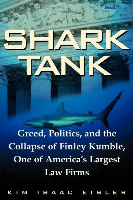 Shark Tank: Greed, Politics, and the Collapse of Finley Kumble, One of Agreed, Politics, and the Collapse of Finley Kumble, One of - Paperback