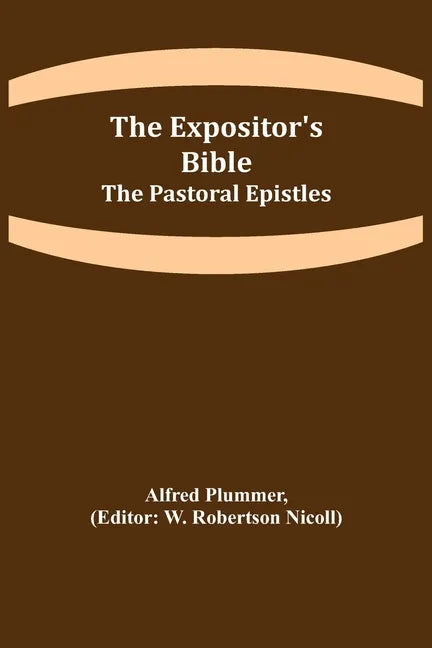 The Expositor's Bible: The Pastoral Epistles - Paperback