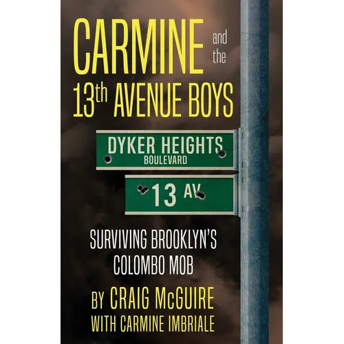 Carmine And The 13th Avenue Boys: Surviving Brooklyn's Colombo Mob - Paperback