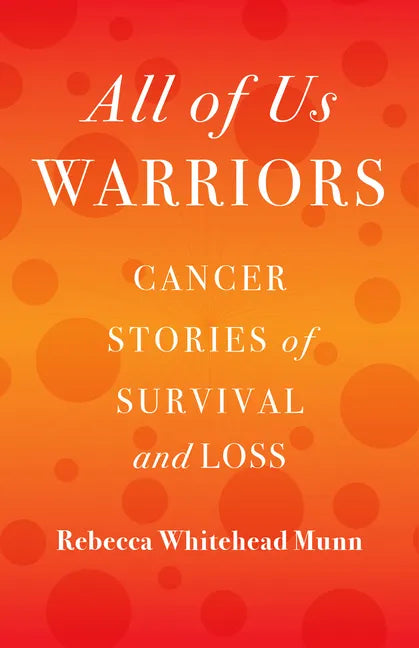All of Us Warriors: Cancer Stories of Survival and Loss - Paperback