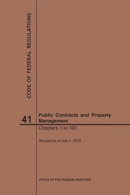 Code of Federal Regulations Title 41, Public Contracts and Property Management, Parts 1-100, 2019 - Paperback