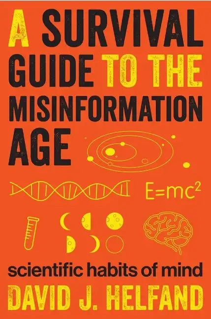 A Survival Guide to the Misinformation Age: Scientific Habits of Mind - Hardcover