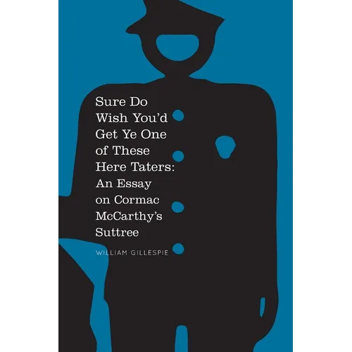 Sure Do Wish You'd Get Ye One Of These Here Taters: An Essay on Cormac McCarthy's Suttree - Paperback
