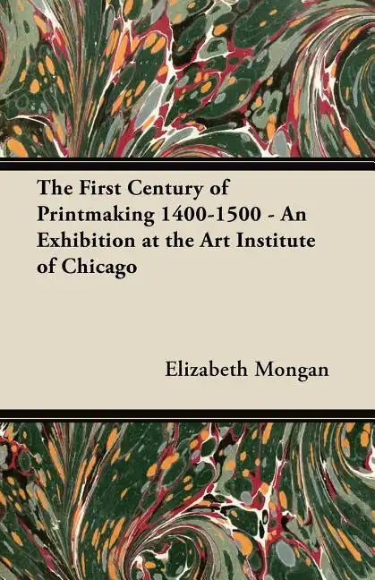 The First Century of Printmaking 1400-1500 - An Exhibition at the Art Institute of Chicago - Paperback