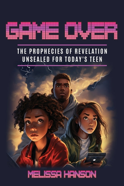 Game Over: The Prophecies of Revelation Unsealed for Today's Teen - Paperback