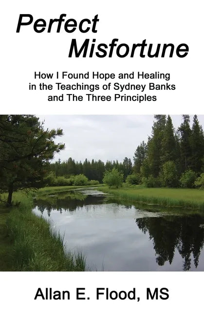 Perfect Misfortune: How I Found Hope and Healing in the Teachings of Sydney Banks and The Three Principles - Paperback