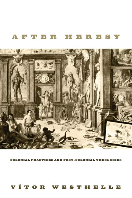 After Heresy: Colonial Practices and Post-Colonial Theologies - Paperback